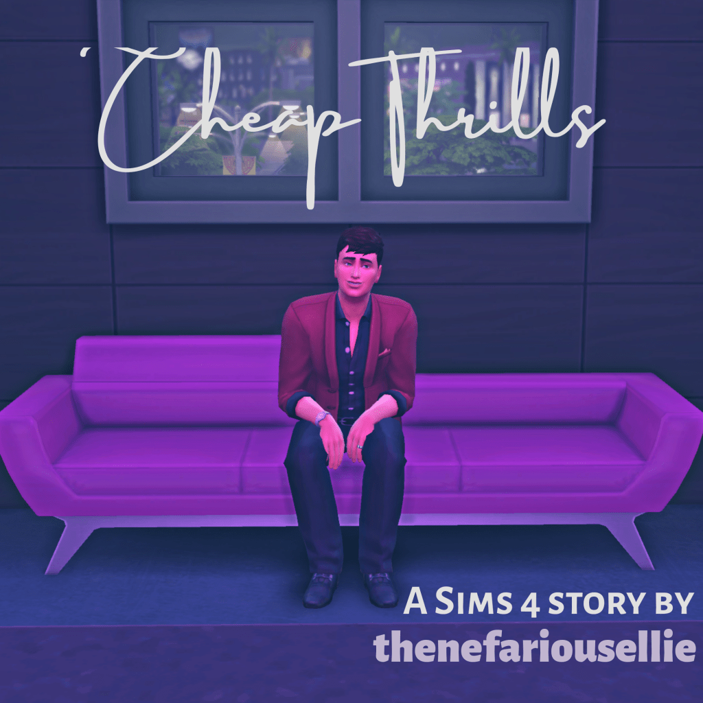 Reddish purple image with a single Sim sitting on a sofa. Text reads: "Cheap Thrills, A Sims 4 story by thenefariousellie"
